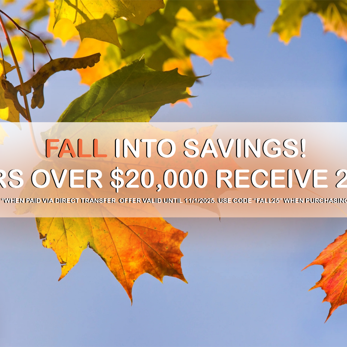 PROMOTIONAL: FALL into savings! Orders over $20,000 receive 2% OFF!